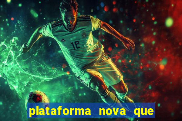 plataforma nova que ta pagando