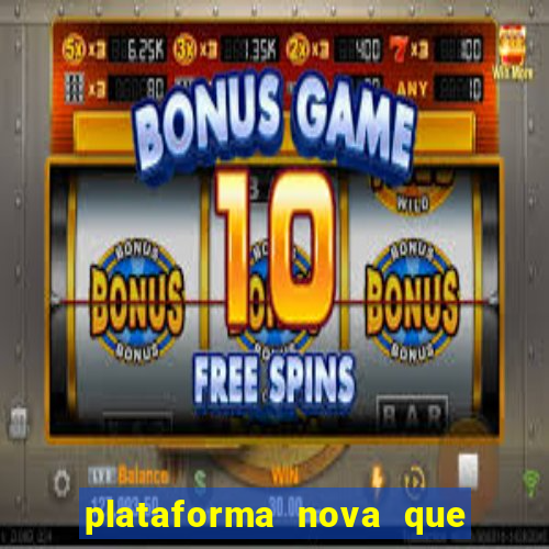 plataforma nova que ta pagando