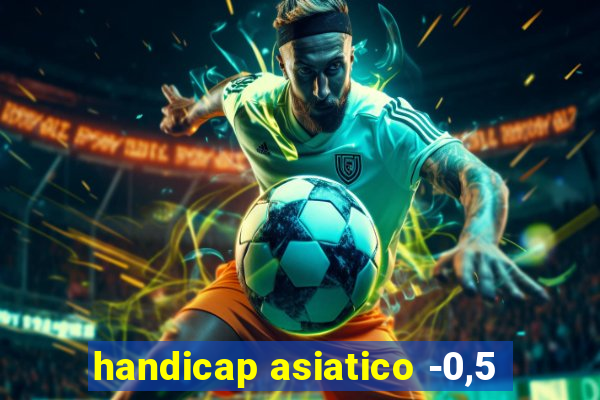 handicap asiatico -0,5