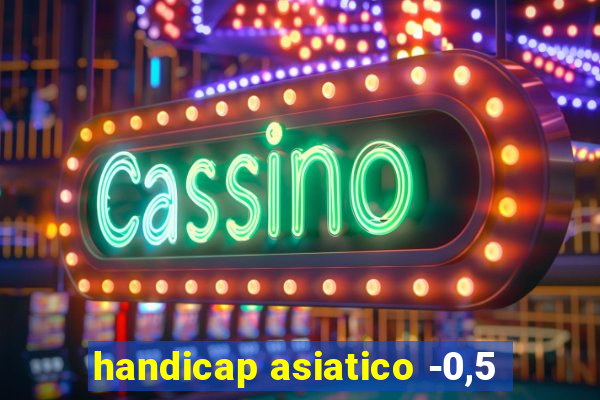 handicap asiatico -0,5