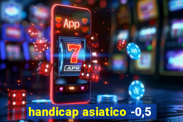 handicap asiatico -0,5