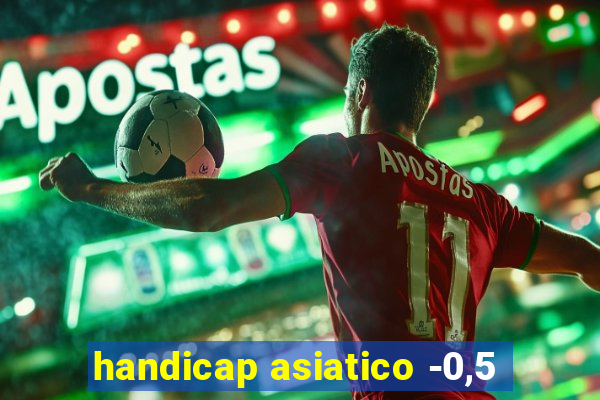 handicap asiatico -0,5