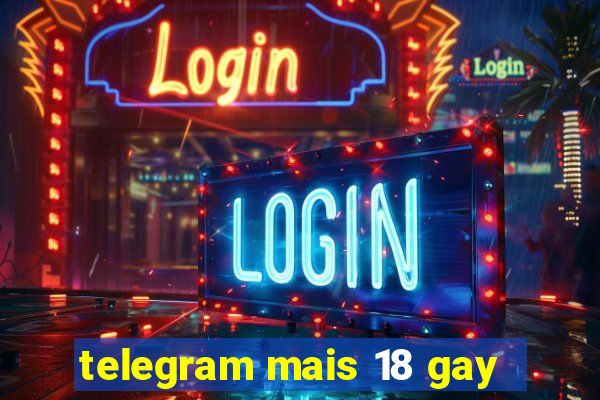 telegram mais 18 gay