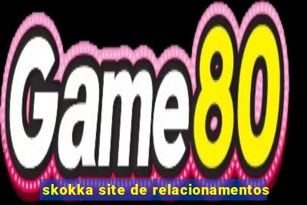 skokka site de relacionamentos