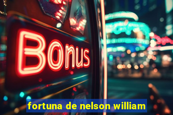 fortuna de nelson william