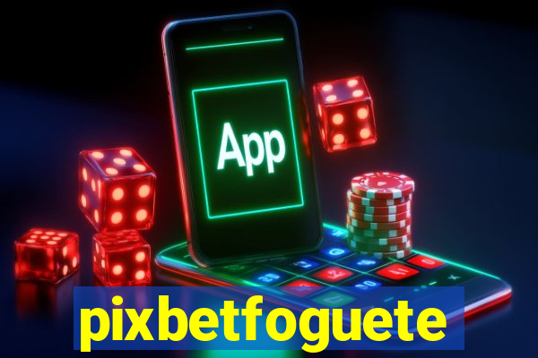 pixbetfoguete