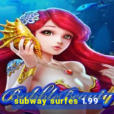 subway surfes 1.99