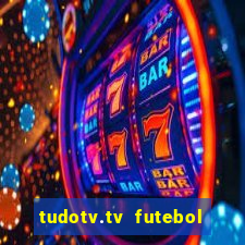 tudotv.tv futebol ao vivo