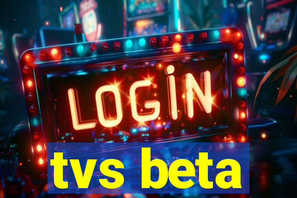 tvs beta