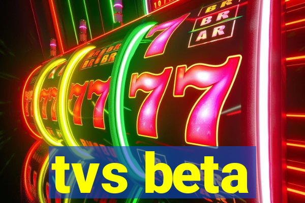 tvs beta