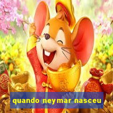 quando neymar nasceu