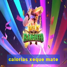 calorias xeque mate