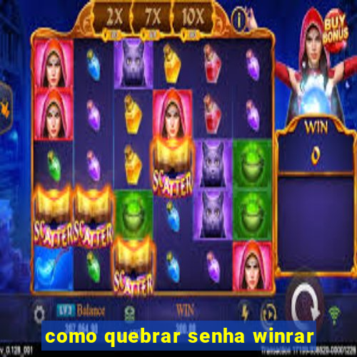 como quebrar senha winrar