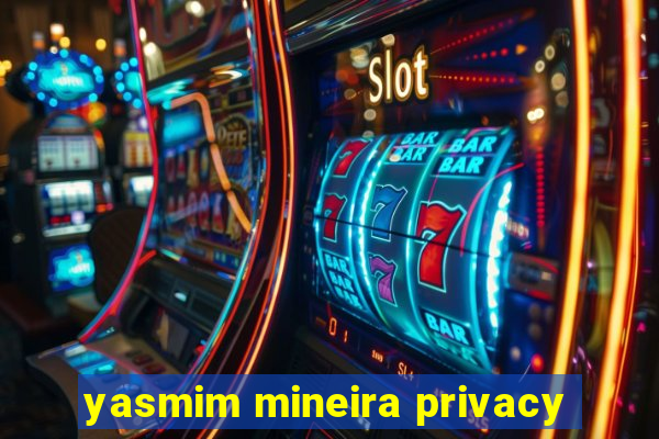 yasmim mineira privacy