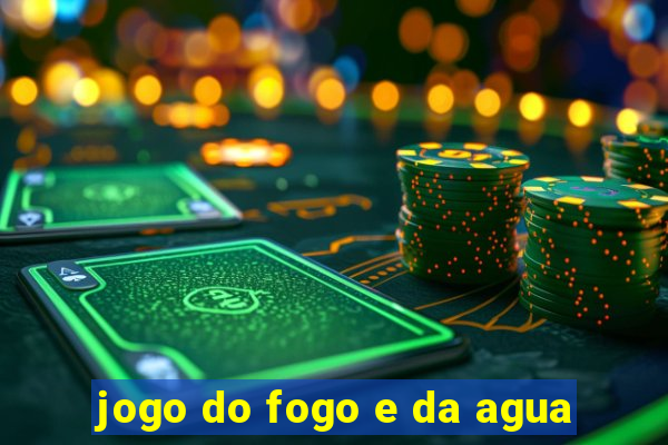 jogo do fogo e da agua