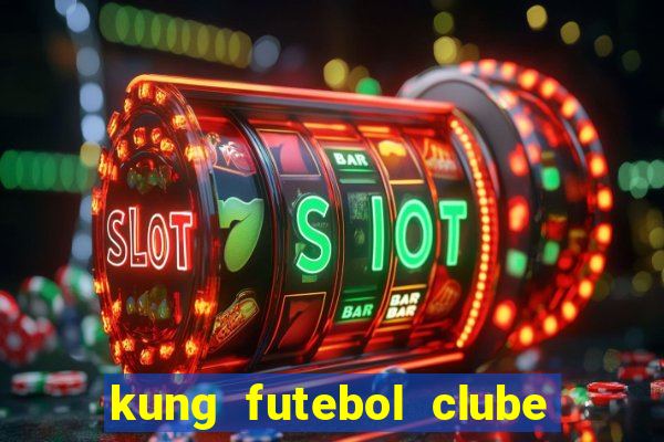 kung futebol clube dublado completo