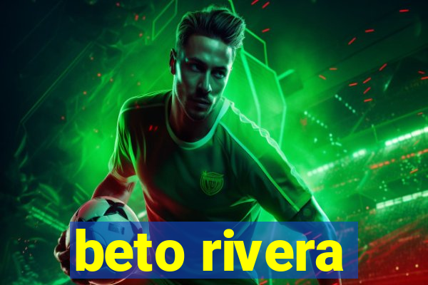 beto rivera