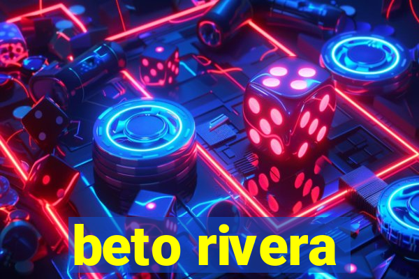 beto rivera