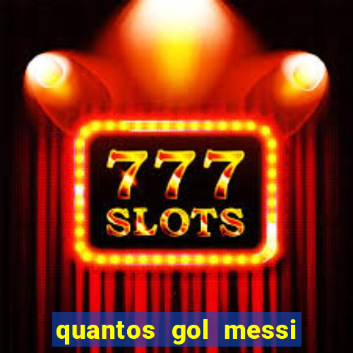 quantos gol messi tem na carreira