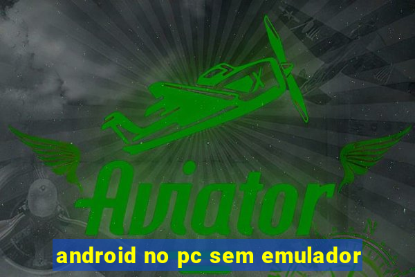 android no pc sem emulador