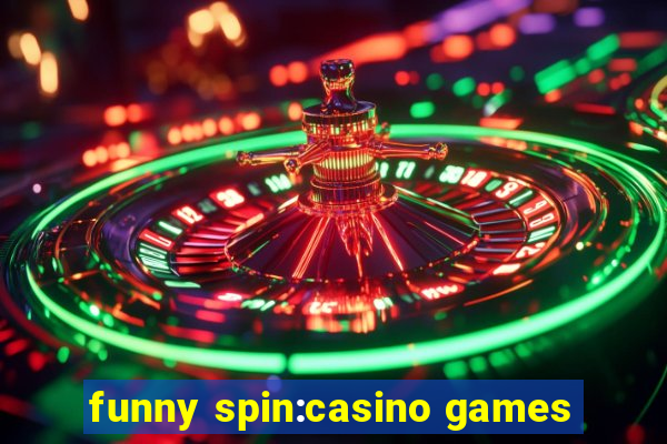 funny spin:casino games