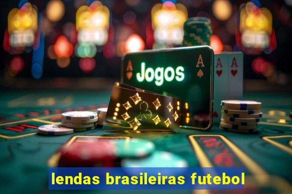 lendas brasileiras futebol