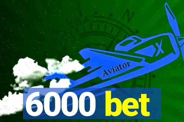 6000 bet