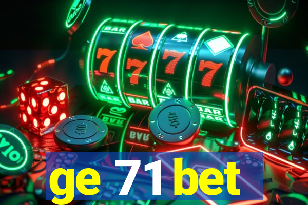 ge 71 bet