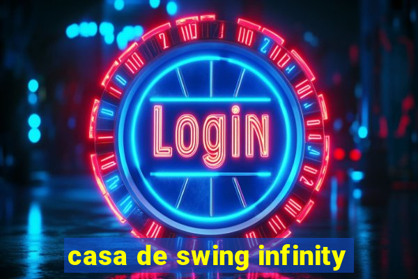 casa de swing infinity