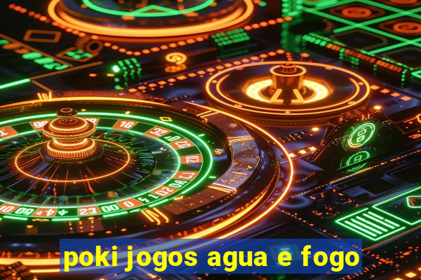 poki jogos agua e fogo