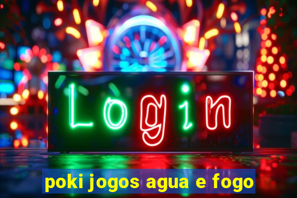 poki jogos agua e fogo