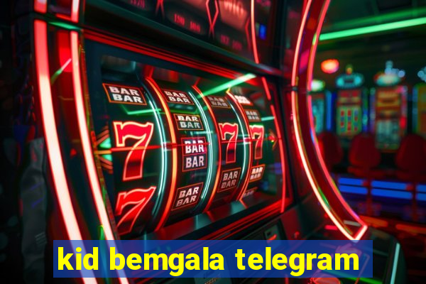 kid bemgala telegram