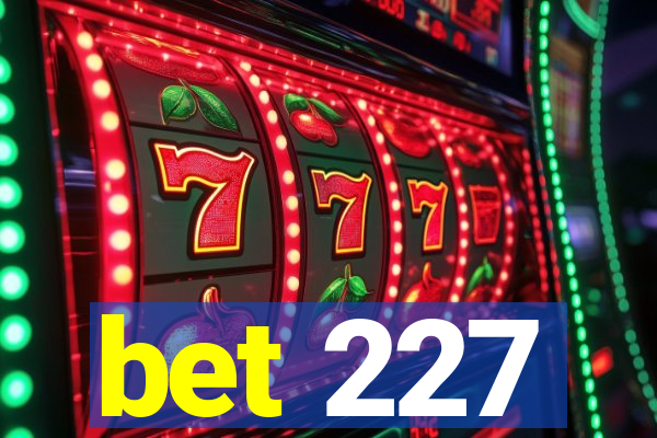 bet 227