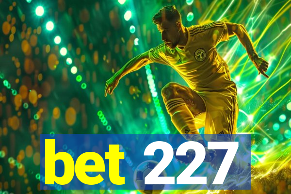 bet 227