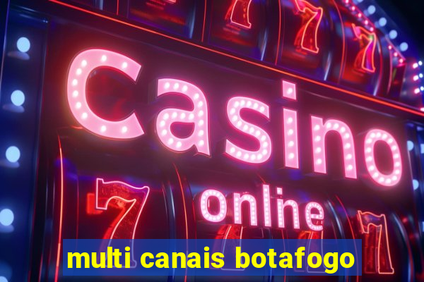 multi canais botafogo