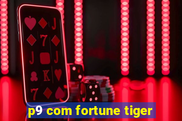 p9 com fortune tiger