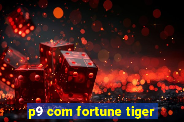 p9 com fortune tiger