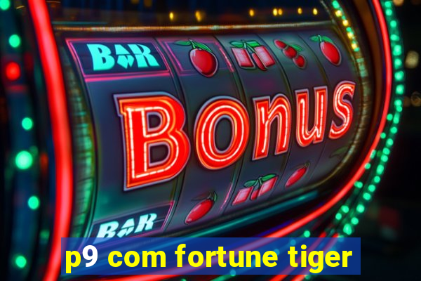 p9 com fortune tiger