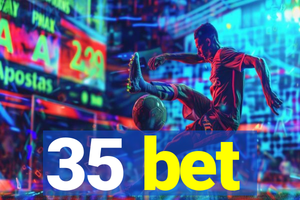 35 bet