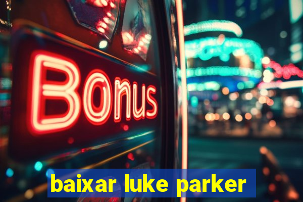 baixar luke parker