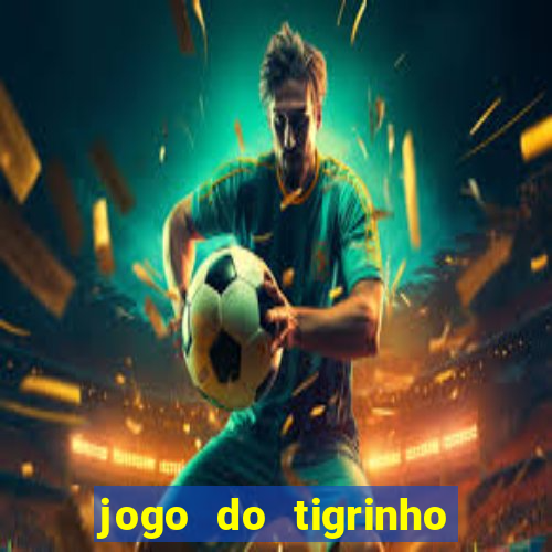 jogo do tigrinho de 5 reais