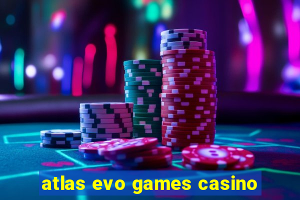 atlas evo games casino