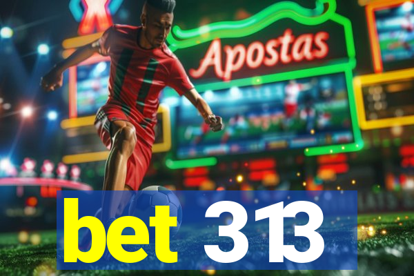 bet 313