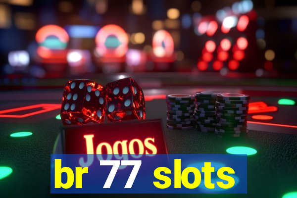 br 77 slots