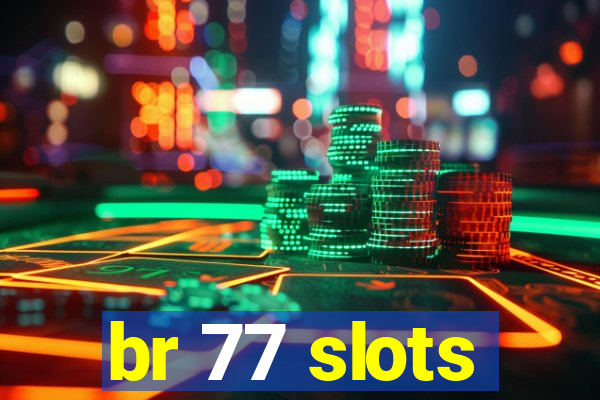 br 77 slots