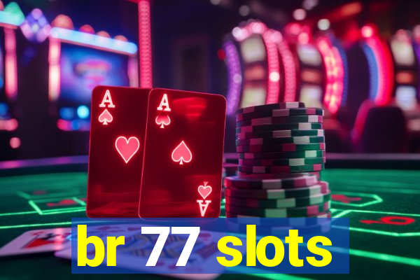 br 77 slots