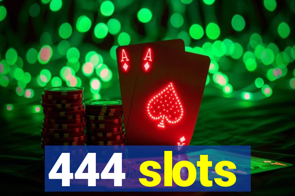 444 slots