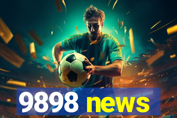 9898 news