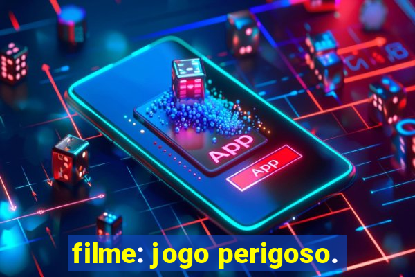 filme: jogo perigoso.