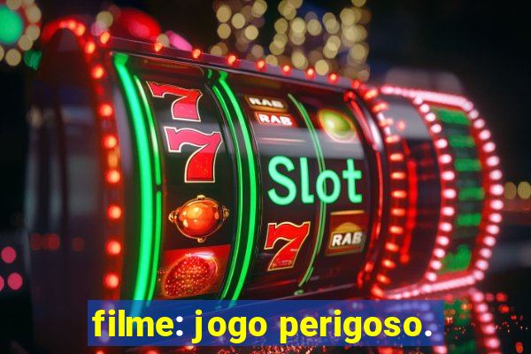 filme: jogo perigoso.